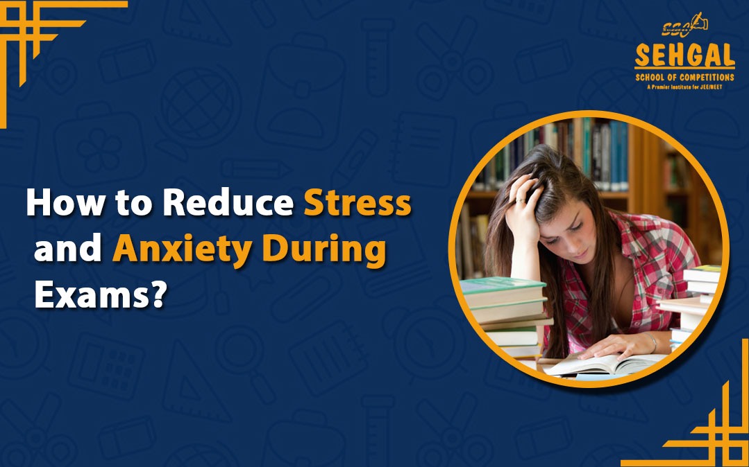 How to Reduce Stress and Anxiety During Exams?